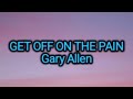 Gary Allen - Get Off On The Pain (Lyrics)