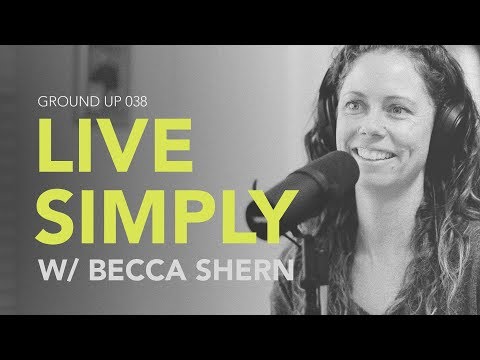 Ground Up 038 - Live Simply w/ Becca Shern