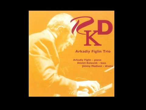 Arkadiy Figlin Trio - I Hear A Rhapsody