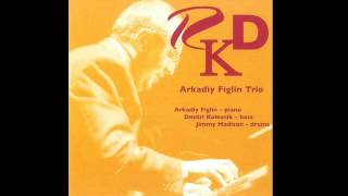 Arkadiy Figlin Trio - I Hear A Rhapsody