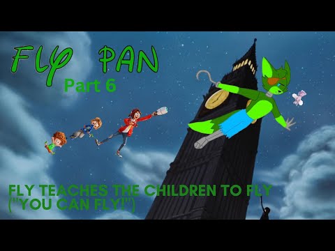 "Fly Pan" Part 6 - Fly Teaches the Children to Fly (“You Can Fly!”)