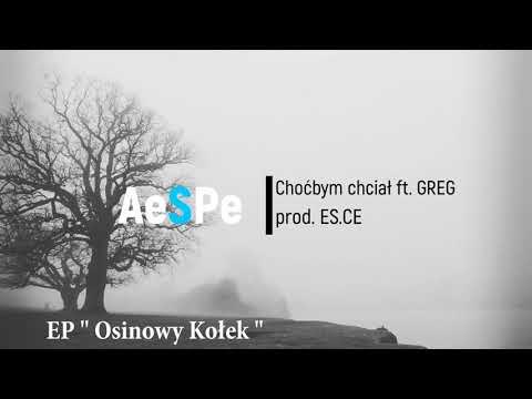 AeSPe x Greg - Choćbym chciał prod. ES.CE | EP - Osinowy Kołek