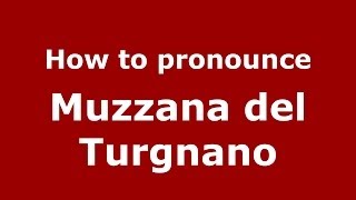 How to pronounce Muzzana Del Turgnano