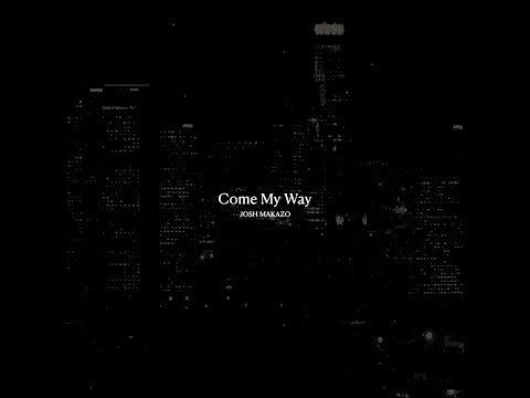 Josh Makazo - Come My Way (Official Lyric Video)