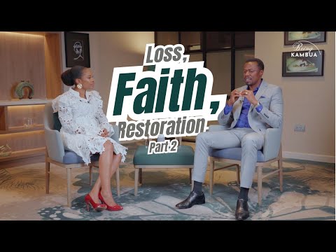 Being KAMBUA | Loss, Faith, Restoration II | Pius Mugo