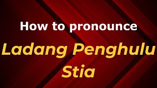 How to pronounce Ladang Penghulu Stia