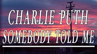 Somebody Told Me - Charlie Puth (Lyrics)