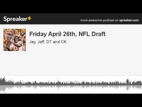 Friday April 26th, NFL Draft (made with Spreaker)