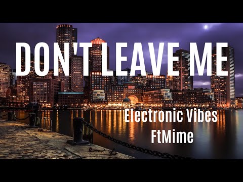 Don't Leave Me - Electronic Vibes Ft. Mime