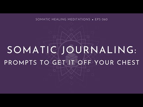 Somatic Journaling Prompts To Get It Off Your Chest