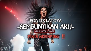 Download lagu SEMBUNYIKAN AKU - EGHA DE LATOYA ( COVER METAL VERSION ) mp3