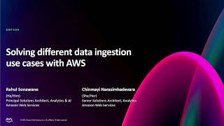 AWS re:Invent 2024 - Solving different data ingestion use cases with AWS (ANT330)