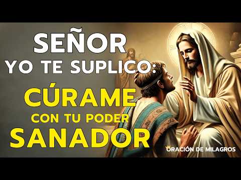 SEÑOR, YO TE SUPLICO: CÚRAME CON TU PODER SANADOR” | ORACIÓN MILAGROSA POR LOS ENFERMOS