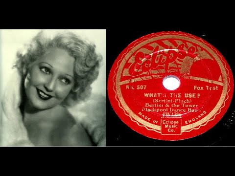 78 RPM – Bertini & The Tower Blackpool Dance Band – What’s The Use? (1933)