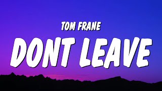 Tom Frane - Don't Leave (Lyrics) oh baby baby just stay here never wanted you to disappear