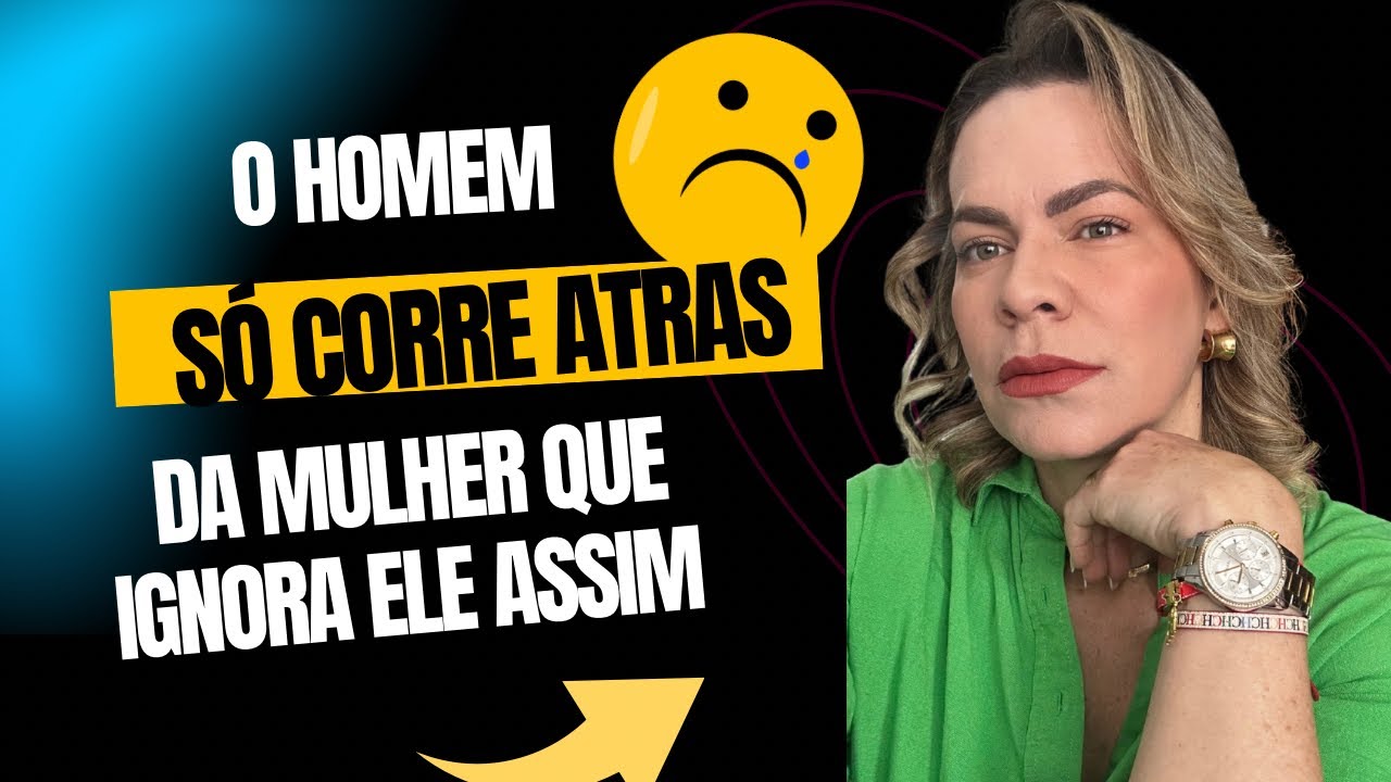 O HOMEM SÓ CORRE ATRÁS DA MULHER QUE IGNORA ELE DESSE JEITO | Nelma Albuquerque