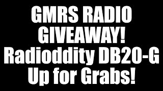 GMRS RADIO GIVEAWAY! Radioddity DB20-G 20W Up for Grabs!