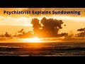 Psychiatrist Explains Sundowning