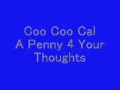 Coo Coo Cal - A Penny 4 Your Thoughts