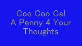 Coo Coo Cal - A Penny 4 Your Thoughts