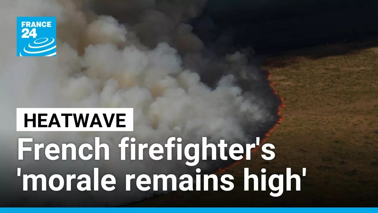 Firefighter 'morale remains high' as heatwave comes to France's blazing southwest • FRANCE 24