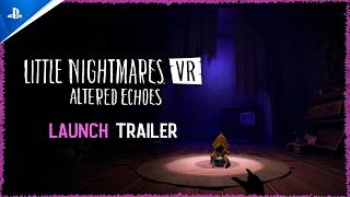 Little Nightmares VR – Altered Echoes 2026 – PS VR2 Launch Trailer Trailer