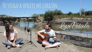 "Yo vengo a ofrecer mi Corazón" - LuxPétalo Dúo - "Canciones para el río" - Fito Páez (cover)