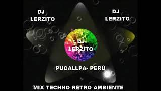 MIX TECHNO RETRO AMBIENTE CLÁSICOS - DE LOS 80 Y 90 - 2024 - DJ LERZITO PUCALLPA - PERÚ - 2024