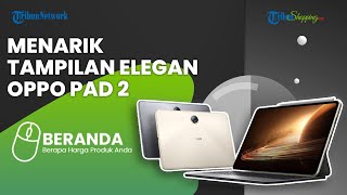 Tampilan Simple dan Elegan Oppo Pad 2 Terbaru, Dibekali Dukungan Smart Touch Keyboard, Ini Harganya