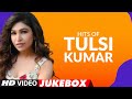 Hits Of Tulsi Kumar Songs Video Jukebox Best Of Tulsi Kumar Songs T Series