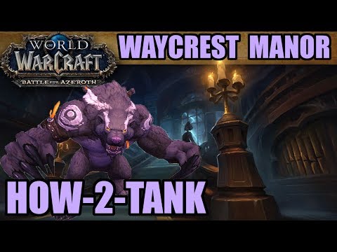 How-to-Tank BFA: Waycrest Manor (Normal/Heroic/Mythic Guide)