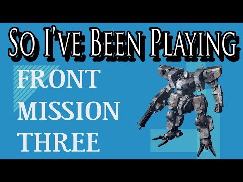 So I've Been Playing: FRONT MISSION 3 [ Review PS1 ]