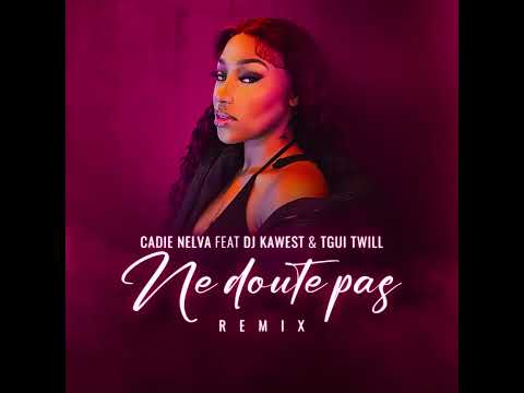 NE DOUTE PAS BY CADIE NELVA FT DJ KAWEST AND TGUI TWILL.