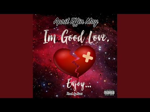 I'm Good Love, Enjoy!
