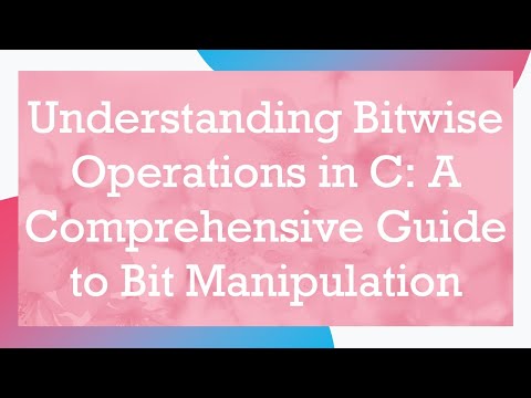 Understanding Bitwise Operations in C: A Comprehensive Guide to Bit Manipulation