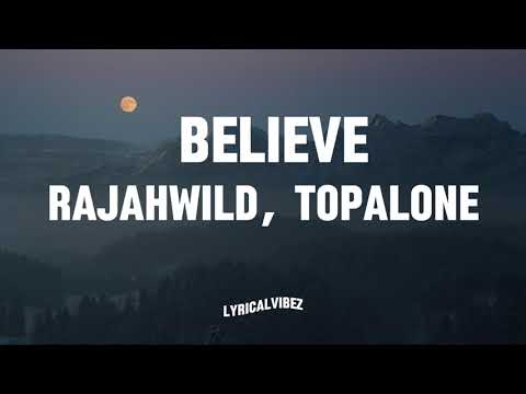 RajahWild, Topalone - Believe (Lyrics)