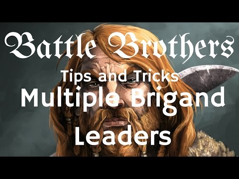 Battle Brothers Tip and Tricks - A Guide to facing multiple Brigand Leaders in one fight