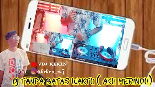 Download lagu DJ BREAK HARD || TANPA BATAS WAKTU (AKU MERINDU) 2021 mp3