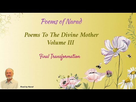 Poems of Narad - Poems To The Divine Mother, Volume III - Final Transformation