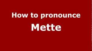 How to pronounce Mette