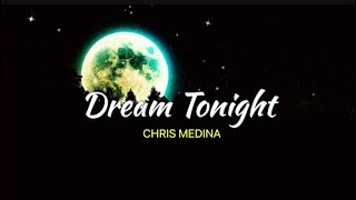 DREAM TONIGHT - CHRIS MEDINA (LYRICS) 🎶🎶