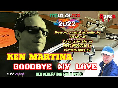 KEN MARTINA - New Version 2022 - GOODBYE MY LOVE - Extended Vocal Magic Mix) Italodisco EURODISCO