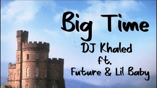 DJ Khaled ft. Future & Lil Baby - BIG TIME(Lyrics)#djkhaled #future #lilbaby #bigtime #lyrics