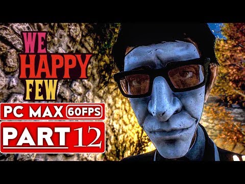 WE HAPPY FEW Gameplay Walkthrough Part 12 FULL GAME [1080p HD 60FPS PC] - No Commentary