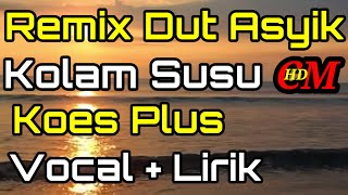 Download lagu REMIX DUT ASYIK KOLAM SUSU KOES PLUS COVER mp3