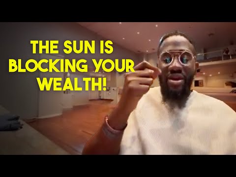 The Sun is blocking your wealth!