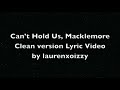 Can’t Hold Us-Macklemore (clean-lyrics)
