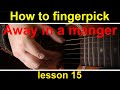 Guitar lesson 15, how to play Away in a manger fingerstyle on guitar (Christmas carols)