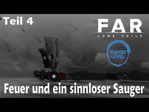 FAR: Lone Sails #004 - Feuer und ein sinnloser Sauger - [2024] deutsches Let's Play