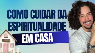 Como cuidar da espiritualidade em casa na umbanda I dicas e rituais práticos
